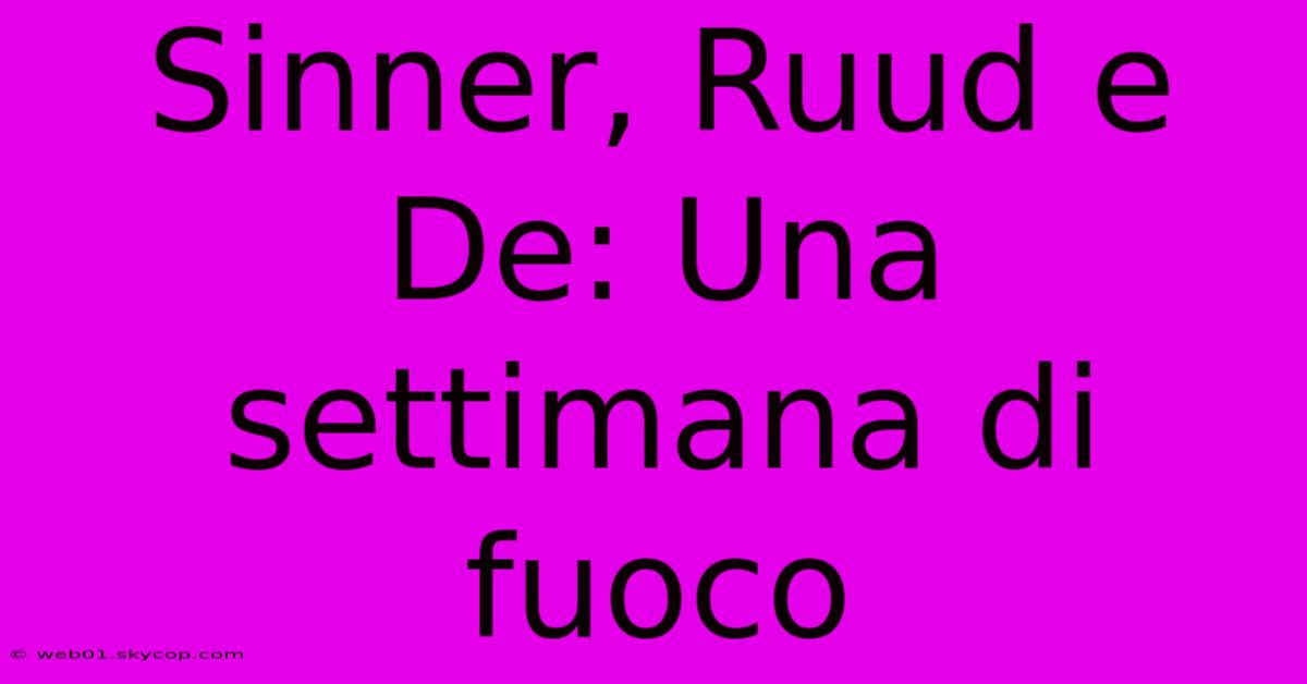 Sinner, Ruud E De: Una Settimana Di Fuoco