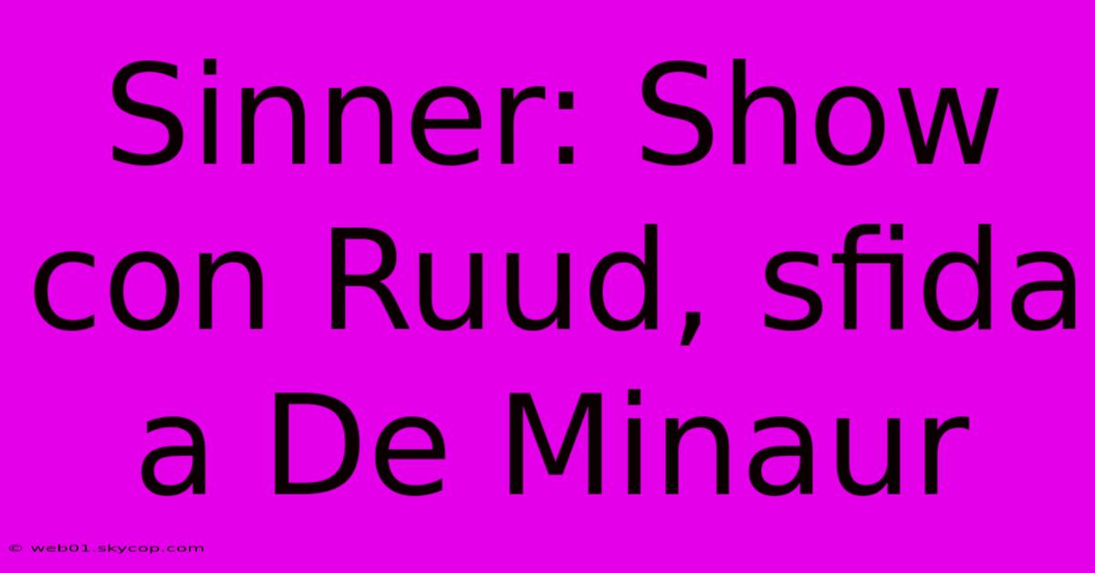 Sinner: Show Con Ruud, Sfida A De Minaur