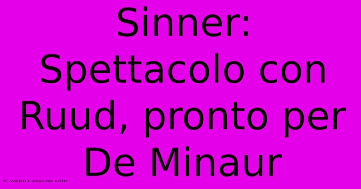 Sinner: Spettacolo Con Ruud, Pronto Per De Minaur