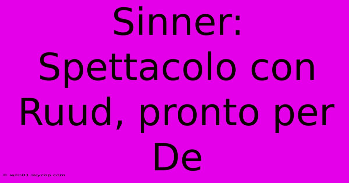 Sinner: Spettacolo Con Ruud, Pronto Per De