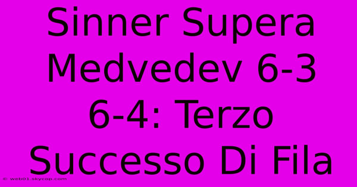 Sinner Supera Medvedev 6-3 6-4: Terzo Successo Di Fila 