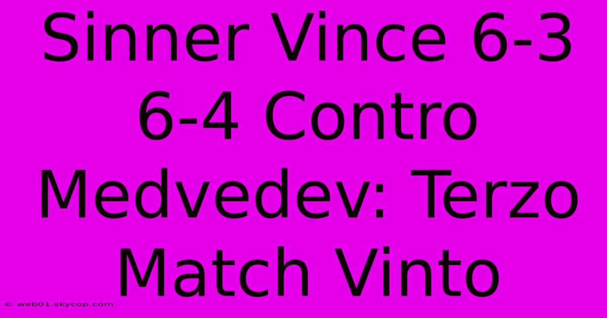 Sinner Vince 6-3 6-4 Contro Medvedev: Terzo Match Vinto