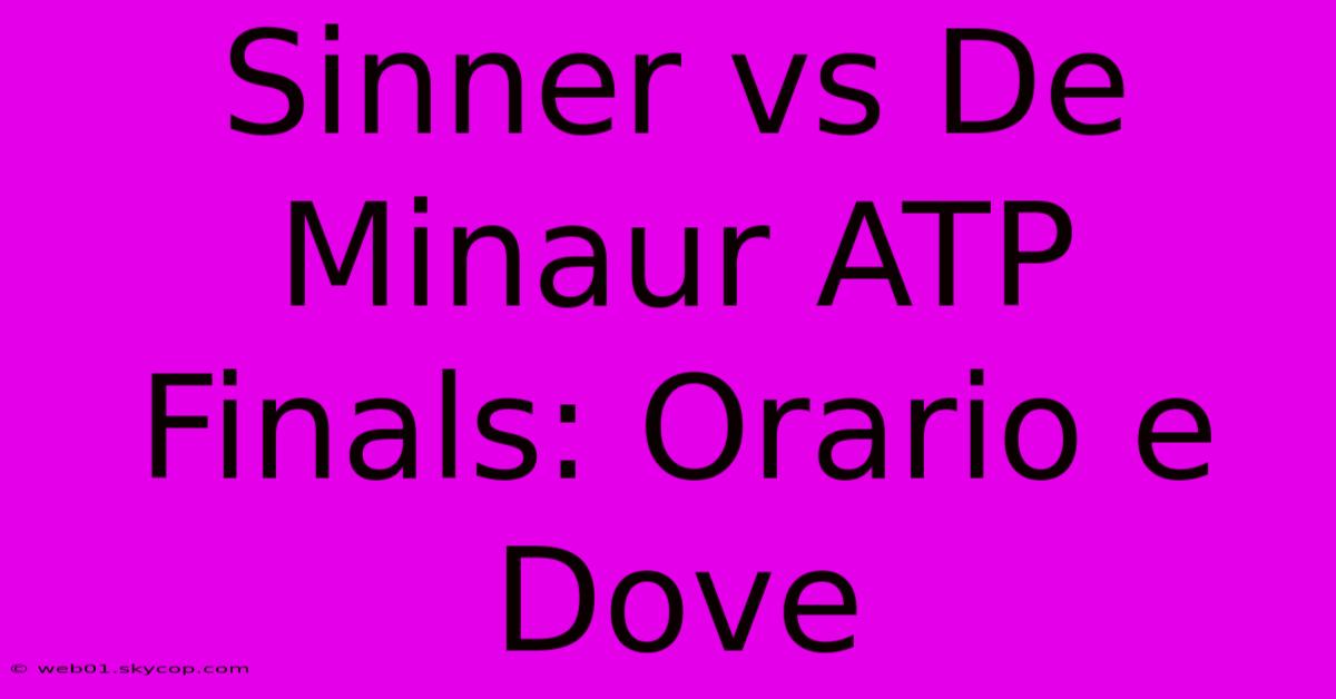 Sinner Vs De Minaur ATP Finals: Orario E Dove