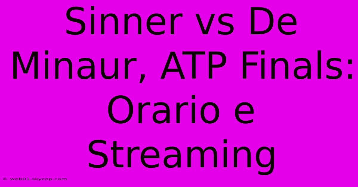 Sinner Vs De Minaur, ATP Finals: Orario E Streaming 