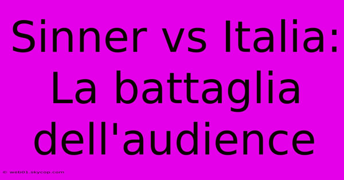 Sinner Vs Italia: La Battaglia Dell'audience