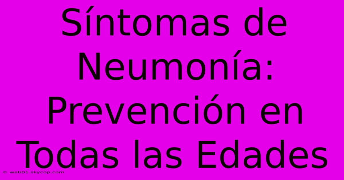 Síntomas De Neumonía: Prevención En Todas Las Edades