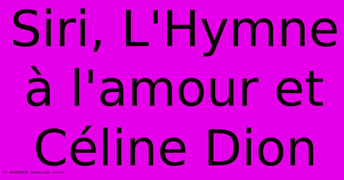 Siri, L'Hymne À L'amour Et Céline Dion