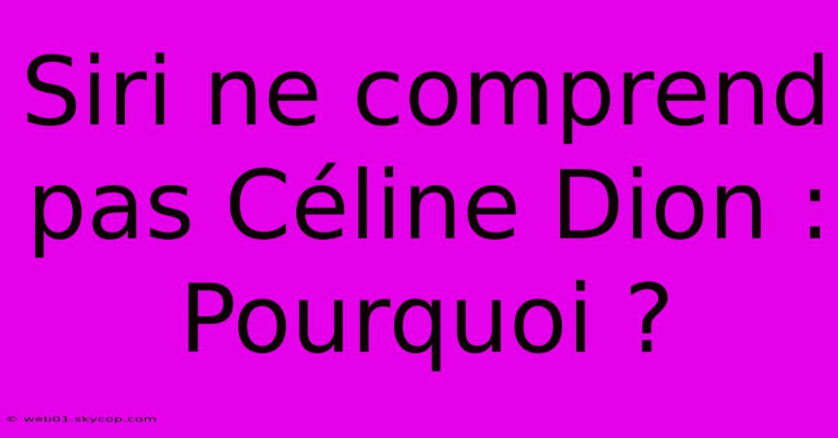 Siri Ne Comprend Pas Céline Dion : Pourquoi ?