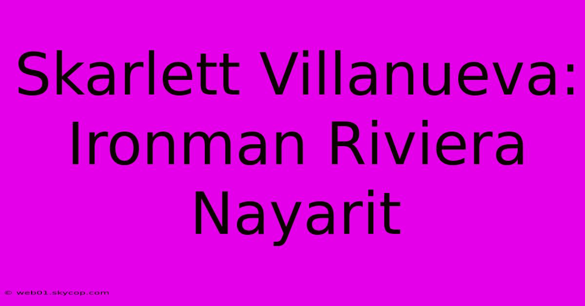 Skarlett Villanueva: Ironman Riviera Nayarit