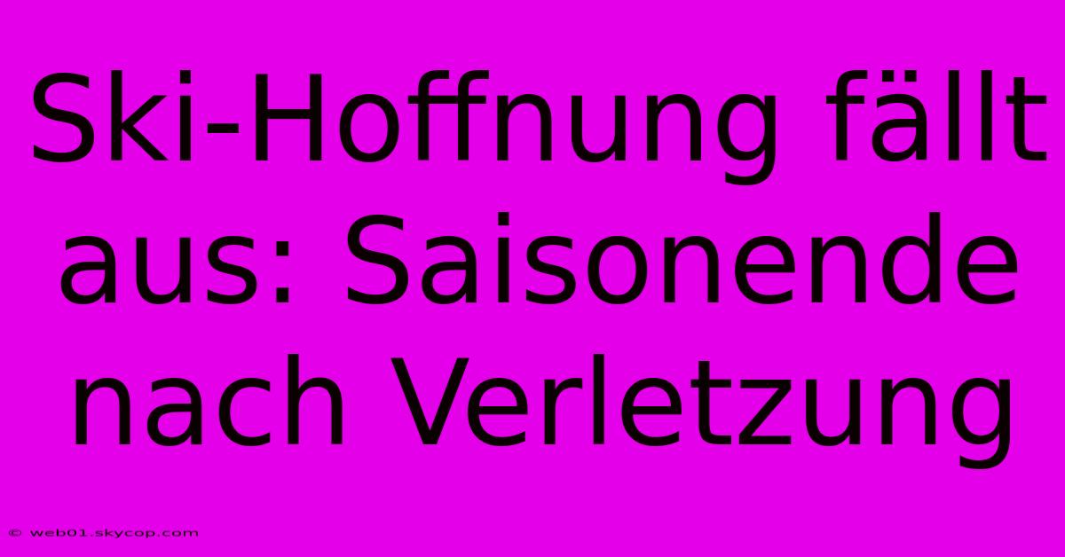 Ski-Hoffnung Fällt Aus: Saisonende Nach Verletzung