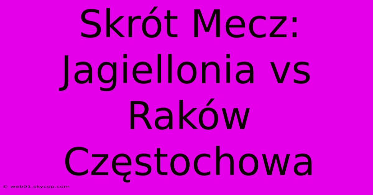 Skrót Mecz: Jagiellonia Vs Raków Częstochowa