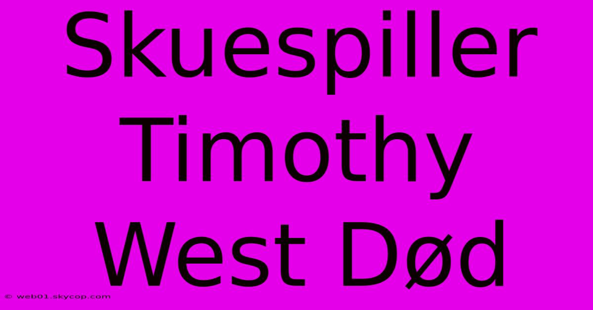 Skuespiller Timothy West Død