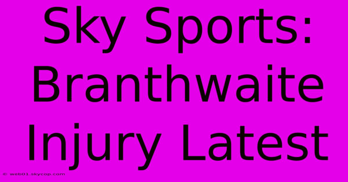 Sky Sports: Branthwaite Injury Latest