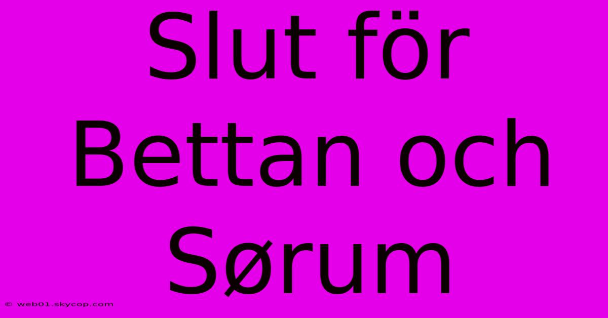 Slut För Bettan Och Sørum