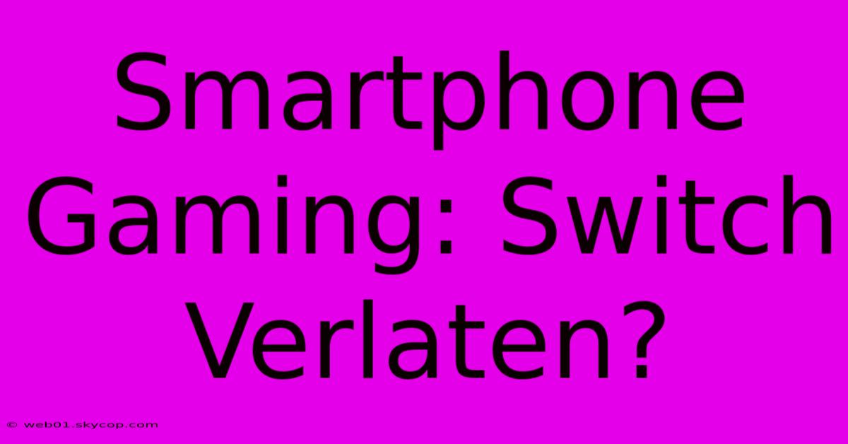 Smartphone Gaming: Switch Verlaten?