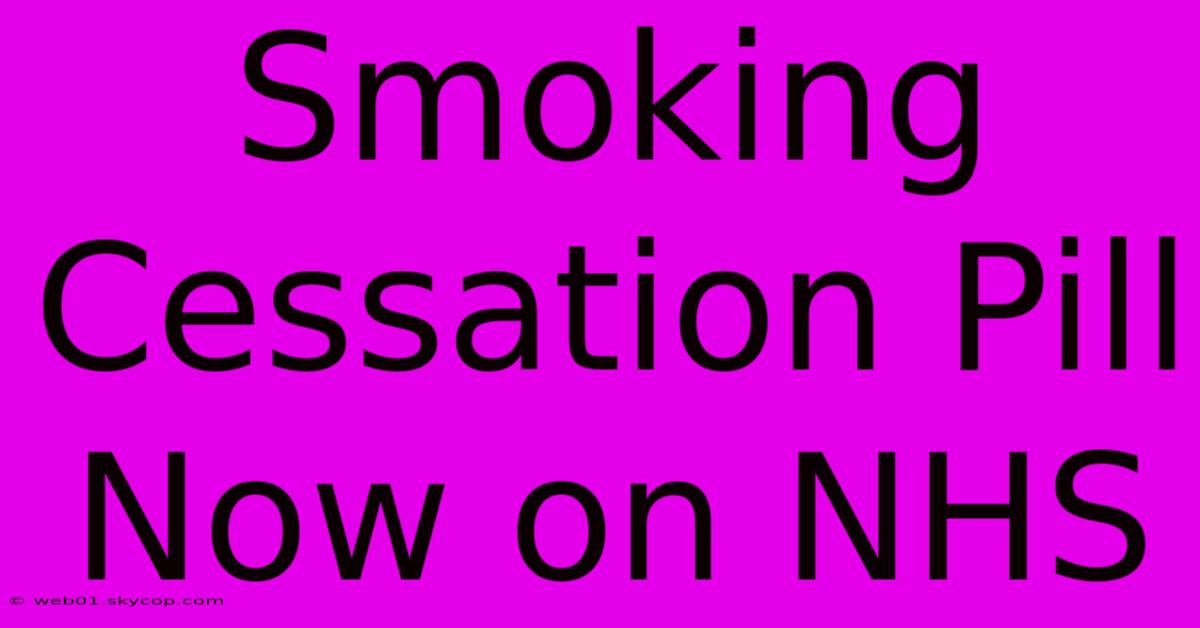 Smoking Cessation Pill Now On NHS