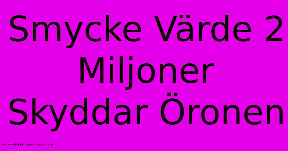 Smycke Värde 2 Miljoner Skyddar Öronen