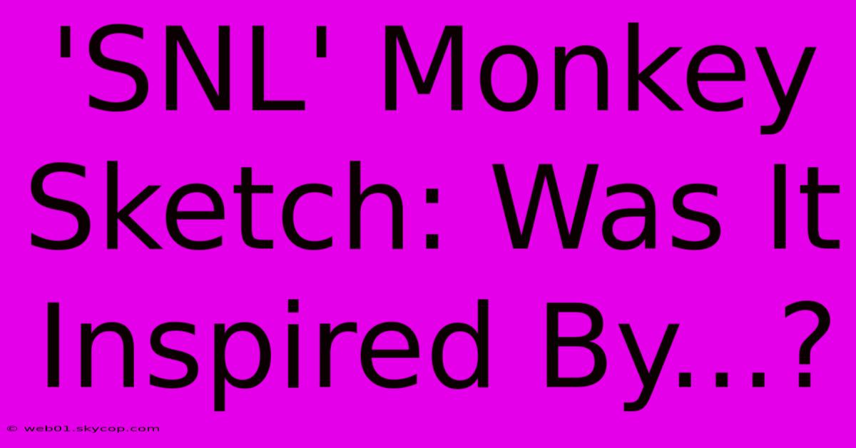 'SNL' Monkey Sketch: Was It Inspired By...?