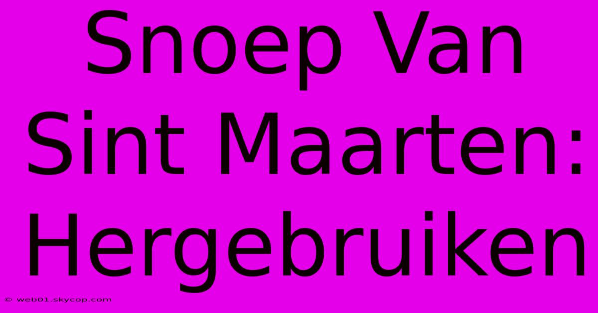 Snoep Van Sint Maarten: Hergebruiken 