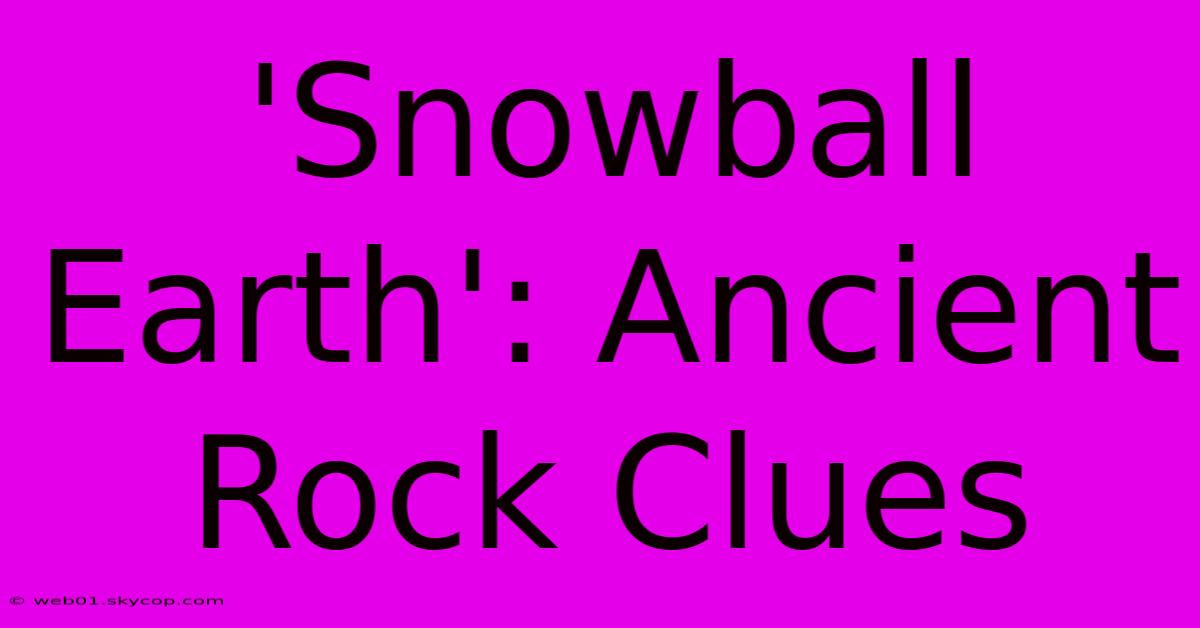 'Snowball Earth': Ancient Rock Clues