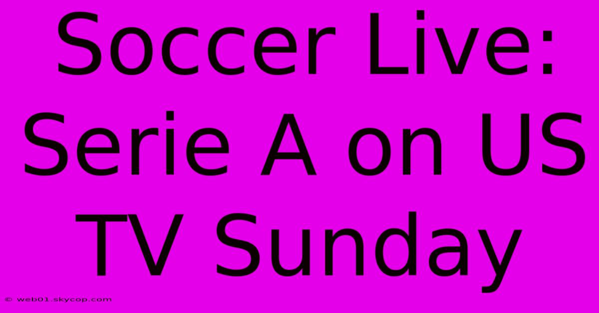 Soccer Live: Serie A On US TV Sunday