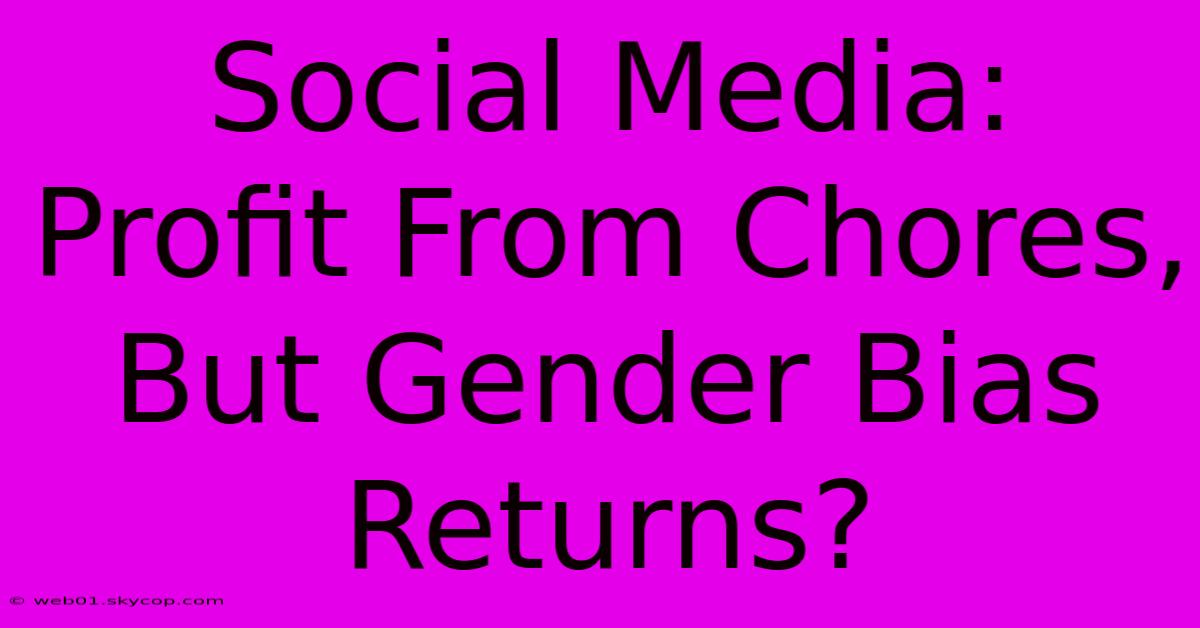 Social Media: Profit From Chores, But Gender Bias Returns?