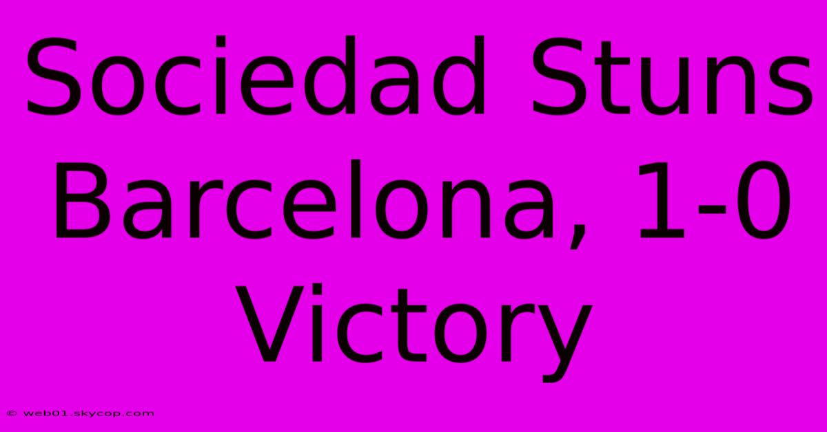 Sociedad Stuns Barcelona, 1-0 Victory