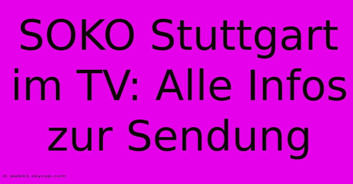 SOKO Stuttgart Im TV: Alle Infos Zur Sendung