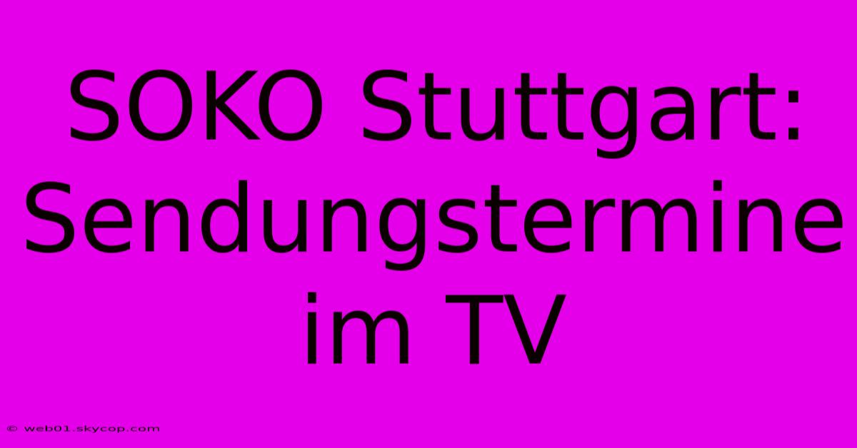 SOKO Stuttgart: Sendungstermine Im TV 