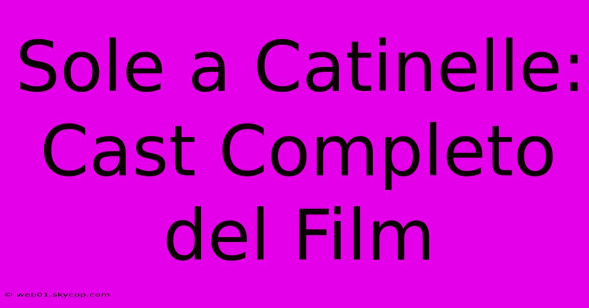 Sole A Catinelle: Cast Completo Del Film