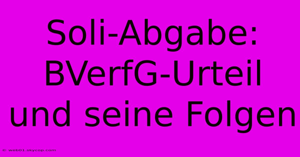 Soli-Abgabe: BVerfG-Urteil Und Seine Folgen