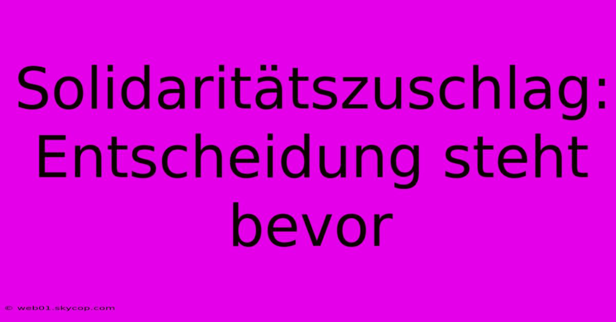 Solidaritätszuschlag: Entscheidung Steht Bevor