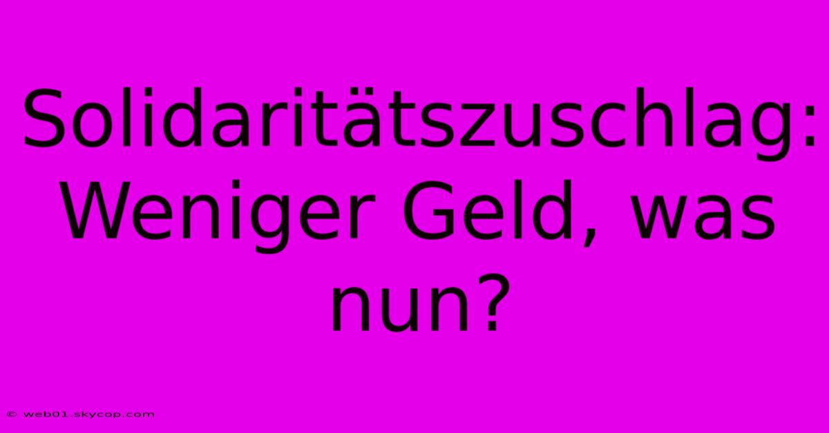 Solidaritätszuschlag: Weniger Geld, Was Nun?