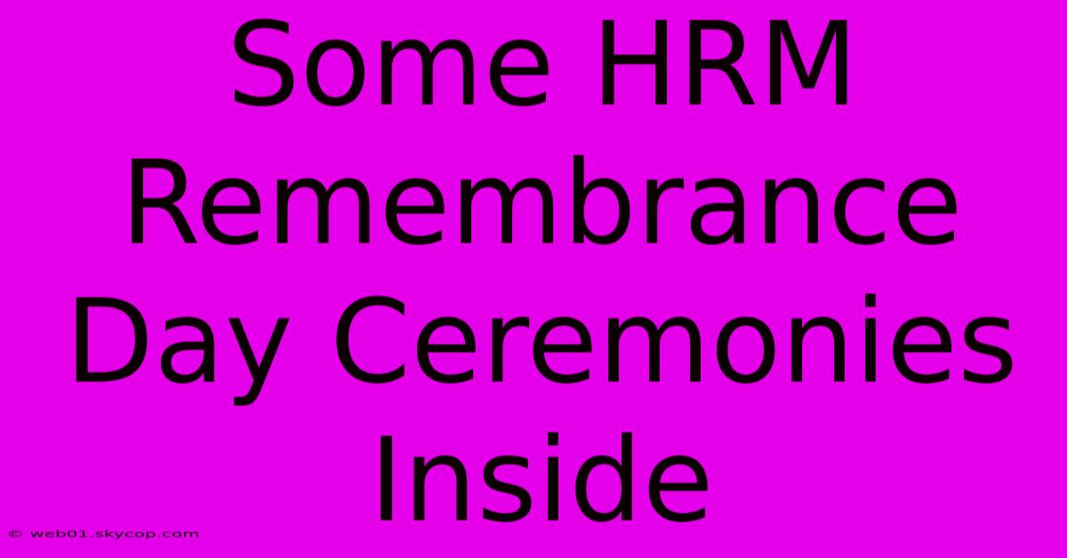 Some HRM Remembrance Day Ceremonies Inside