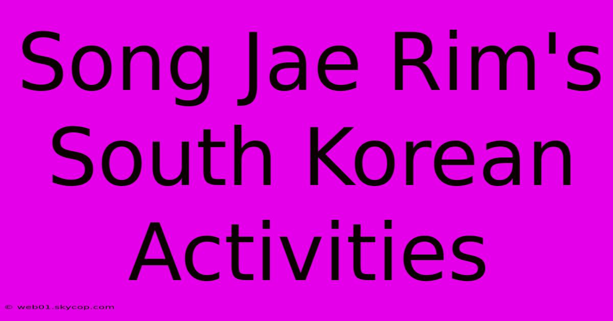 Song Jae Rim's South Korean Activities