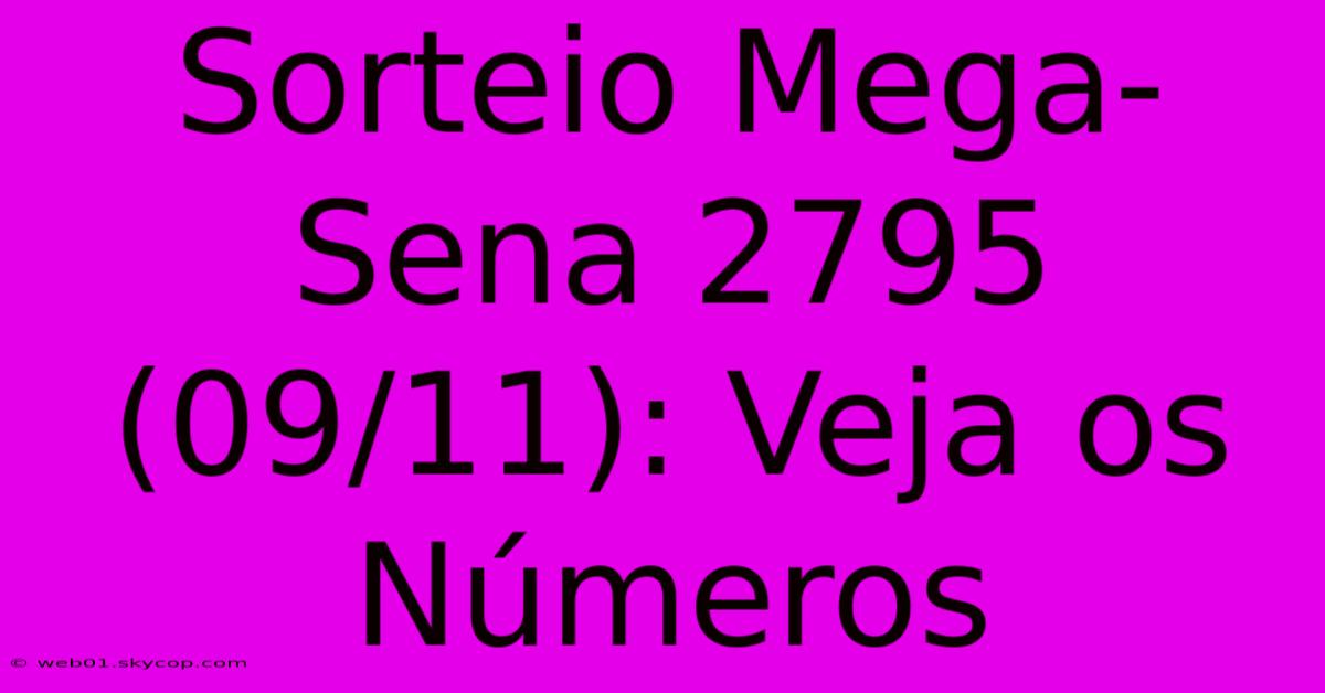 Sorteio Mega-Sena 2795 (09/11): Veja Os Números 