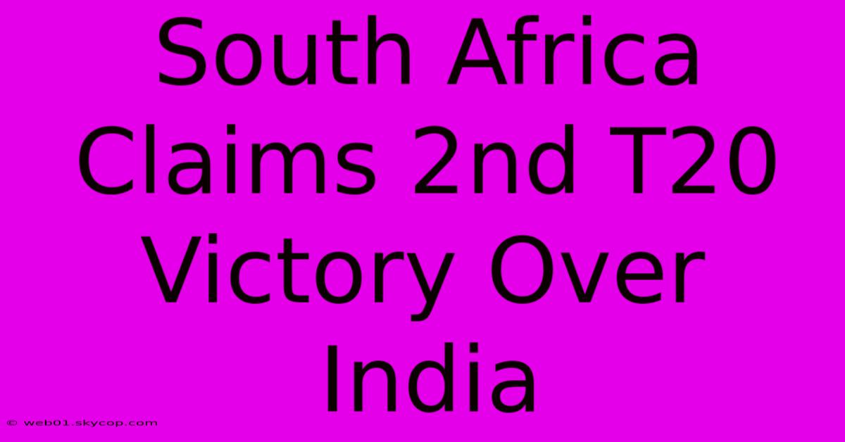 South Africa Claims 2nd T20 Victory Over India