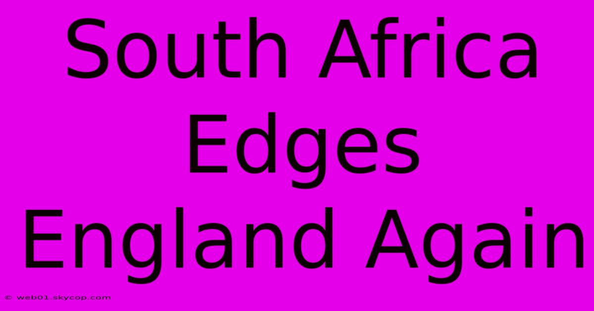 South Africa Edges England Again