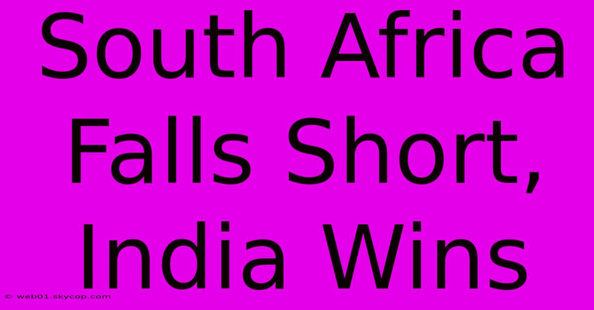 South Africa Falls Short, India Wins