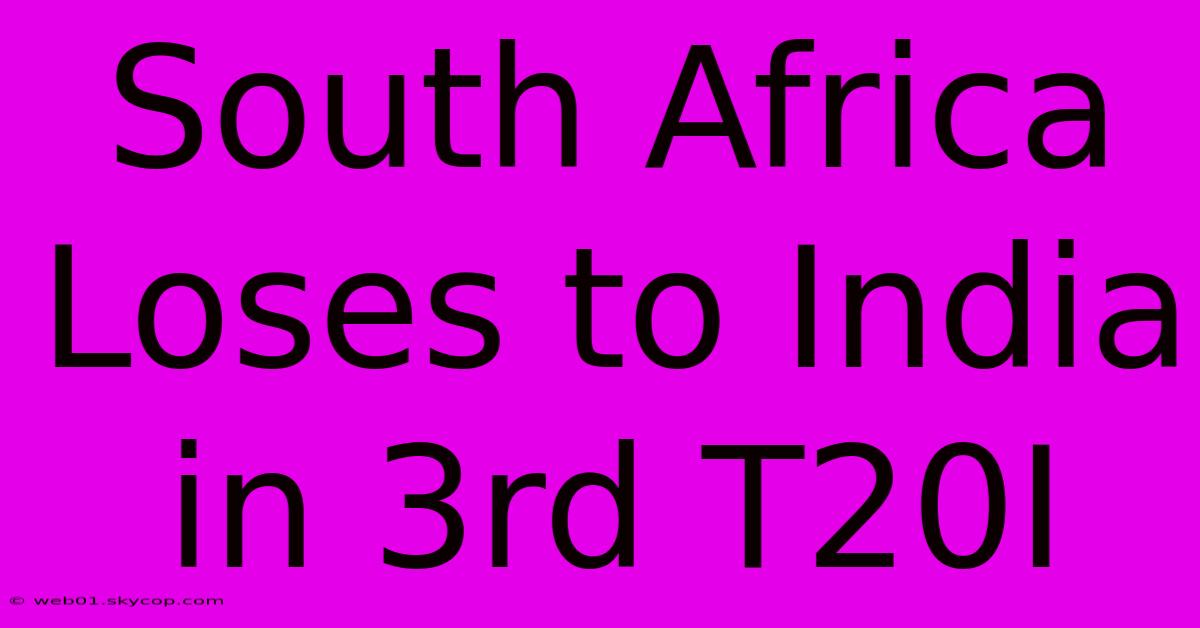 South Africa Loses To India In 3rd T20I 