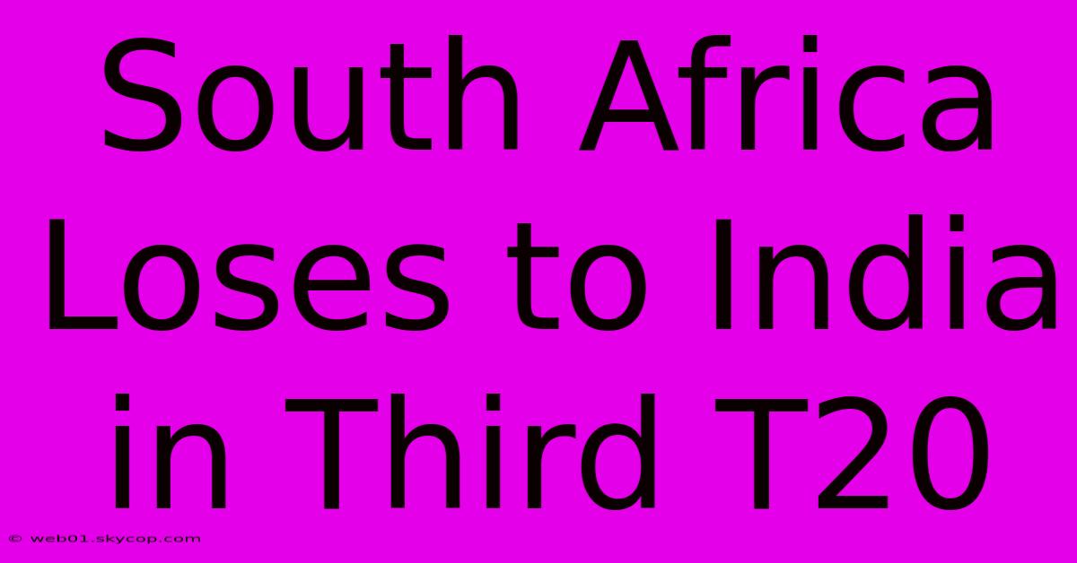 South Africa Loses To India In Third T20 