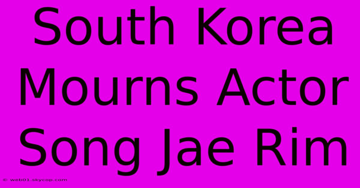 South Korea Mourns Actor Song Jae Rim 