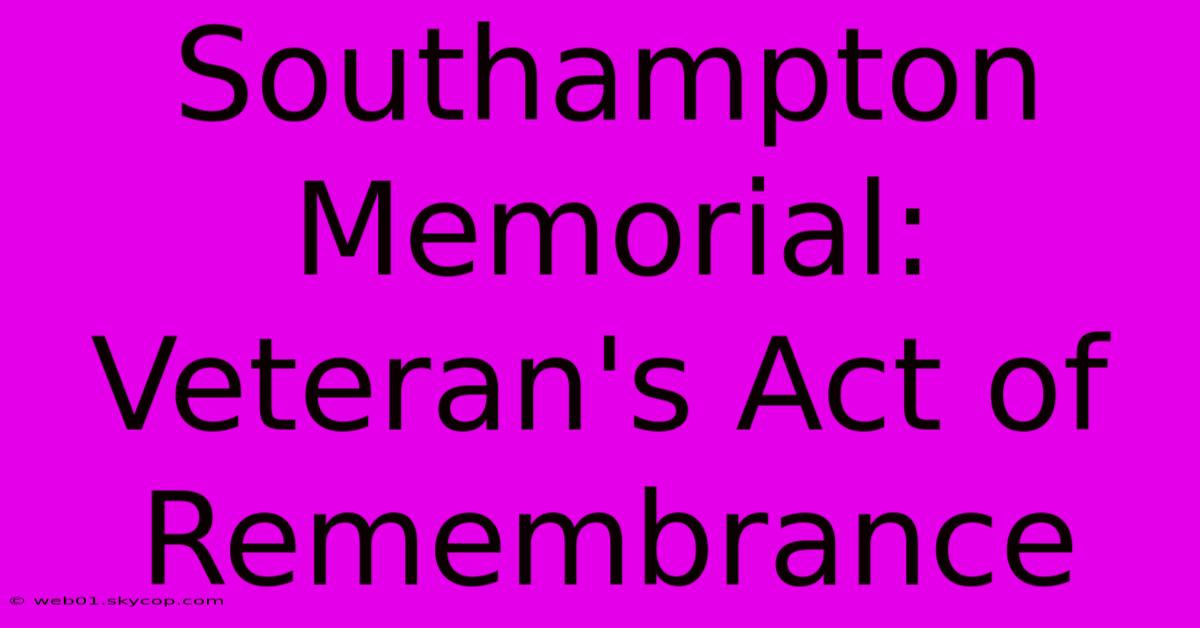 Southampton Memorial: Veteran's Act Of Remembrance 