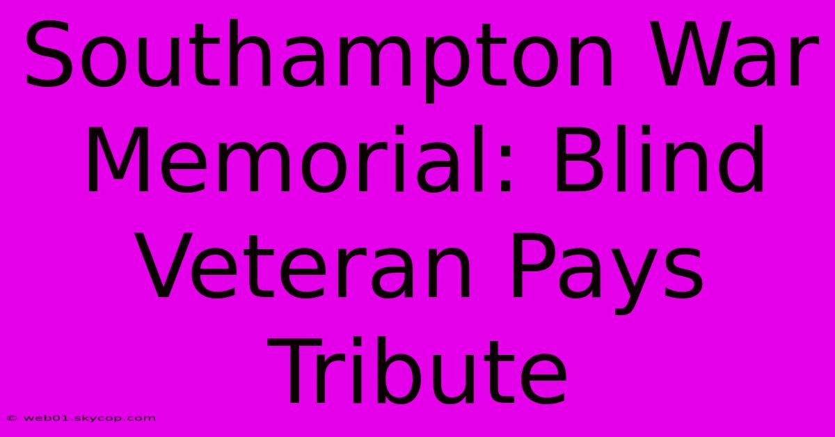 Southampton War Memorial: Blind Veteran Pays Tribute