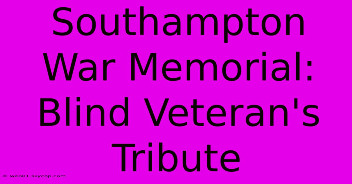 Southampton War Memorial: Blind Veteran's Tribute