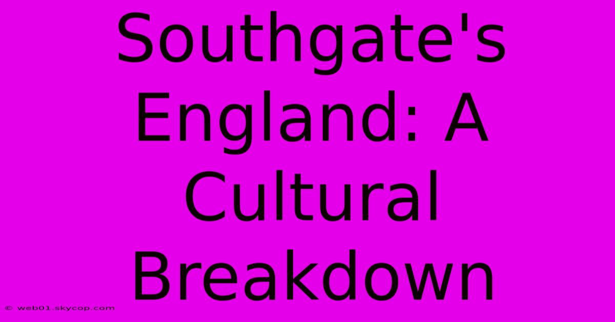 Southgate's England: A Cultural Breakdown 