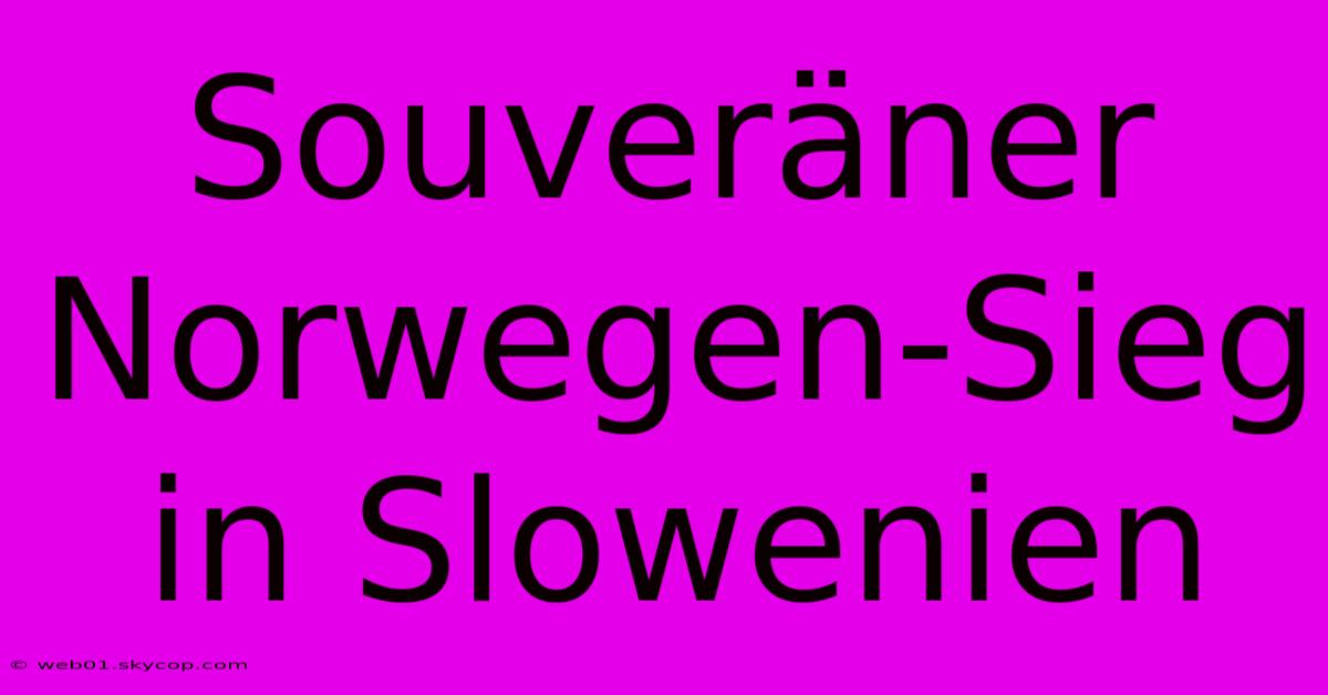 Souveräner Norwegen-Sieg In Slowenien