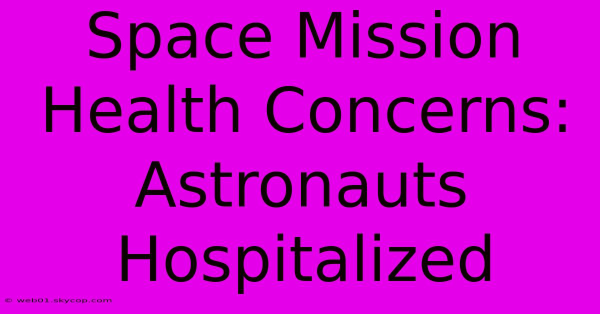 Space Mission Health Concerns: Astronauts Hospitalized