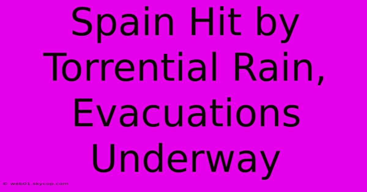 Spain Hit By Torrential Rain, Evacuations Underway 