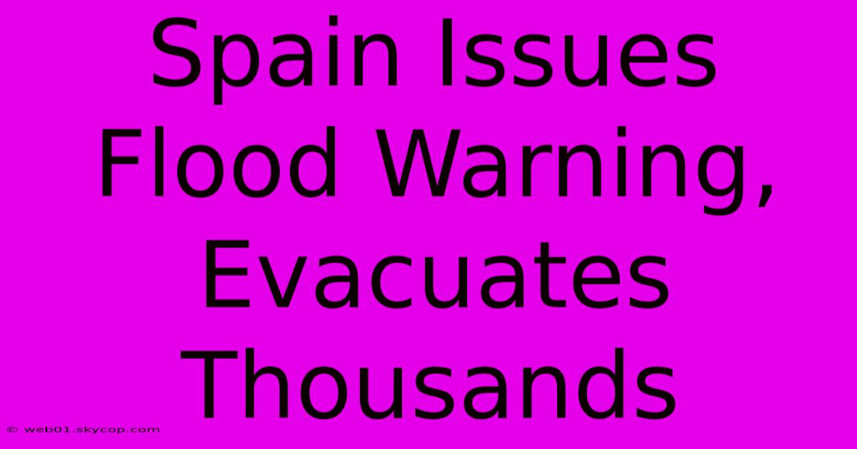 Spain Issues Flood Warning, Evacuates Thousands